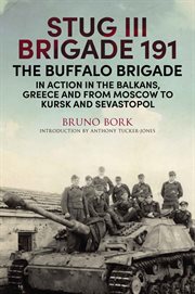 StuG III Brigade 191, 1940 1945 : the Buffalo brigade in action in the Balkans, Greece and from Moscow to Kursk and Sevastopol cover image