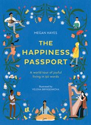 The happiness passport : A World Tour of Joyful Living in 50 Words cover image