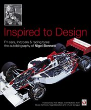 Inspired to Design : F1 cars, Indycars & racing tyres: the autobiography of Nigel Bennett cover image