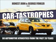 Car-tastrophes : 80 Automotive Atrocities from the Past 20 Years cover image