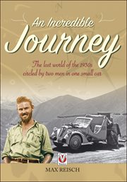 An Incredible Journey : The lost world of the 1930s circled by two men in one small car cover image