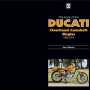 The Book of the Ducati Overhead Camshaft Singles : 1955–1974 cover image