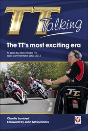 Tt Talking: The TT's Most Exciting Era : As seen by Manx Radio TT's lead commentator 2004–2012 cover image
