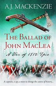 The Ballad of John MacLea : a War of 1812 epic cover image
