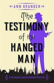 The Testimony of the Hanged Man : a gripping Victorian crime mystery cover image