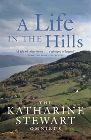 A life in the hills : the Katharine Stewart omnibus cover image