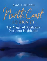 North coast journey. The Magic of Scotland's Northern Highlands cover image