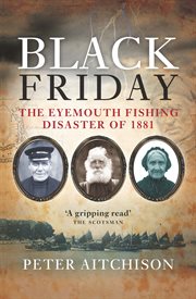 Black friday. The Eyemouth Fishing Disaster of 1881 cover image