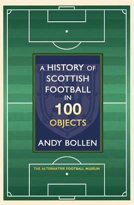 Imagen de portada para A History of Scottish Football in 100 Objects