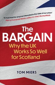 The Bargain : Why the UK Works So Well for Scotland cover image