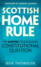 Scottish home rule : the answer to Scotland's constitutional question cover image