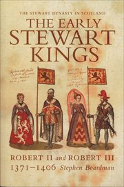 The Early Stewart Kings : Robert II and Robert III 1371–1406 cover image