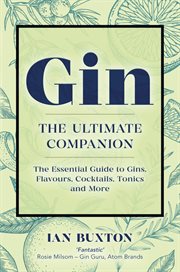 Gin : the ultimate companion : the essential guide to flavours, brands, cocktails, tonics and more cover image