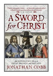 A Sword for Christ : The Republican Era in Great Britain and Ireland cover image