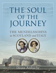 The soul of the journey : the Mendelssohns in Scotland and Italy cover image