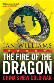 The Fire of the Dragon : China's New Cold War cover image