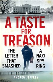 A Taste for Treason : The Letter That Smashed a Nazi Spy Ring cover image
