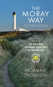 The Moray Way Companion : A Comprehensive Guide to The Dava Way, The Moray Coast Trail and the Speyside Way cover image