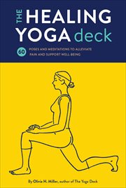 The healing yoga deck : 60 poses and meditations to alleviate pain and support well-being cover image