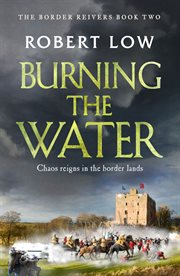 Burning the water : Border Reivers Series, Book 2 cover image