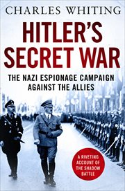 Hitler's Secret War : The Nazi Espionage Campaign Against the Allies cover image