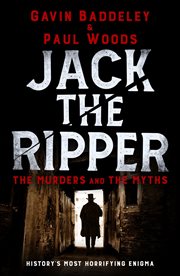 Jack the Ripper : The Murders and the Myths cover image