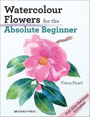 Watercolour Flowers for the Absolute Beginner cover image