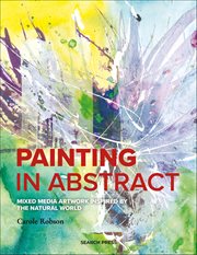 Painting in Abstract : Mixed Media Artwork Inspired By The Natural World cover image