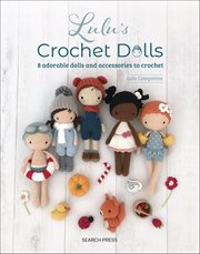 Lulu's Crochet Dolls : 8 Adorable Dolls And Accessories To Crochet cover image