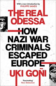 The real Odessa : smuggling the Nazis to Perón's Argentina cover image