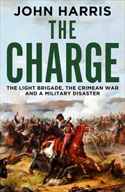 The Charge : The Light Brigade, the Crimean War and a Military Disaster cover image