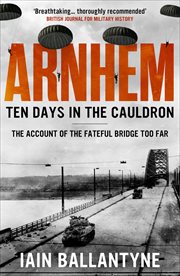 Arnhem : Ten Days in the Cauldron cover image