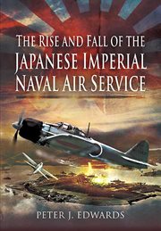 The rise and fall of the japanese imperial naval air service cover image