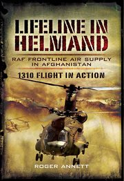 Lifeline in helmand: raf front-line air supply in afghanistan. 1310 Flight in Action cover image