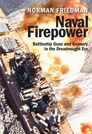 Naval Firepower : Battleship Guns and Gunnery in the Dreadnought Era cover image