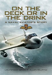 On the deck or in the drink : a naval aviators story cover image
