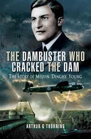 The dambuster who cracked the dam : the story of Melvin 'Dinghy' Young cover image