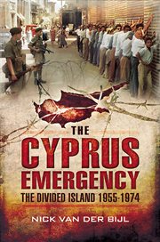 The cyprus emergency. The Divided Island 1955 - 1974 cover image