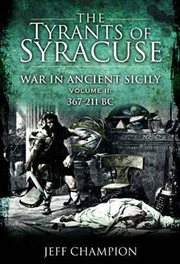 The tyrants of syracuse. War in Ancient Sicily, 367–211 BC cover image