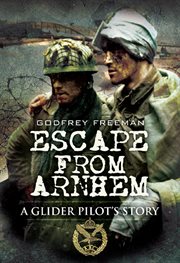 Escape from Arnhem : a glider pilot's story cover image
