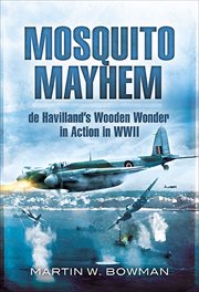 Mosquito mayhem : de Havilland's wooden wonder in action in WWII cover image