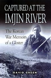 Captured at the Imjin River : the Korean War memories of a Gloster, 1950-1953 cover image