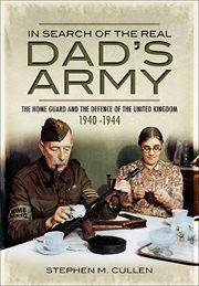 In search of the real dad's army. The Home Guard and the Defence of the United Kingdom, 1940–1944 cover image