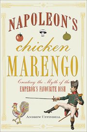 Napoleons chicken marengo. Creating the Myth of the Emperors Favourite Dish cover image