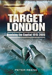 Target london. Bombing the Capital, 1915–2005 cover image