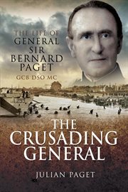 The crusading general : the life of General Sir Bernard Paget GCB DSO MC cover image