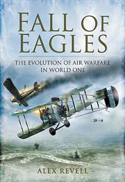 Fall of eagles : the evolution of air warfare in World War One cover image