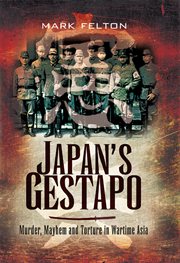 Japan's gestapo. Murder, Mayhem and Torture in Wartime Asia cover image
