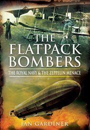 The flatpack bombers : the Royal Navy and the 'Zeppelin menace' cover image