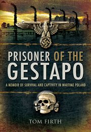 Prisoner of the Gestapo : a memoir of survival and captivity in wartime Poland cover image